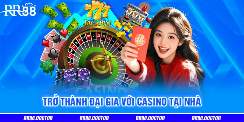 Trở thành đại gia với casino tại nhà