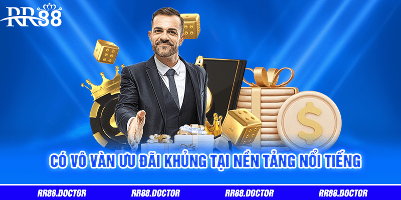Có vô vàn ưu đãi khủng tại nền tảng nổi tiếng 