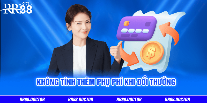 Không tính thêm phụ phí khi đổi thưởng 