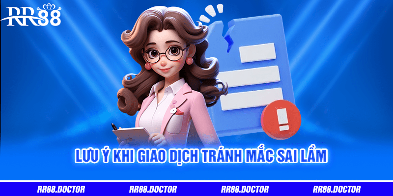 Lưu ý khi giao dịch tránh mắc sai lầm 