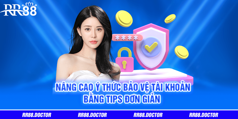 Nâng cao ý thức bảo vệ tài khoản bằng tips đơn giản 