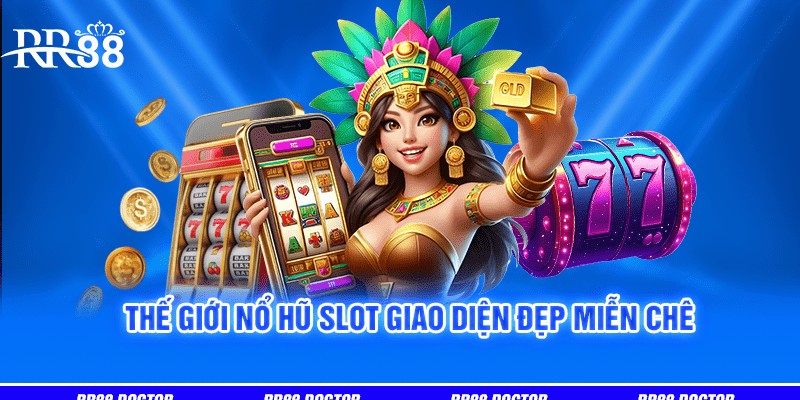 Thế giới nổ hũ slot giao diện đẹp miễn chê 