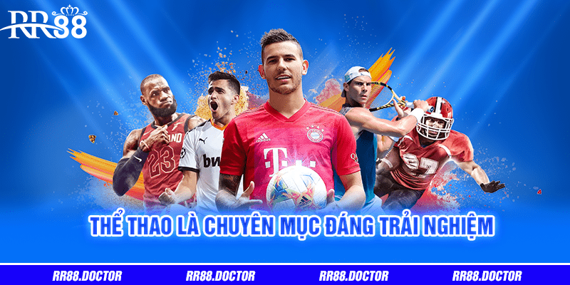 Thể thao là chuyên mục đáng trải nghiệm 