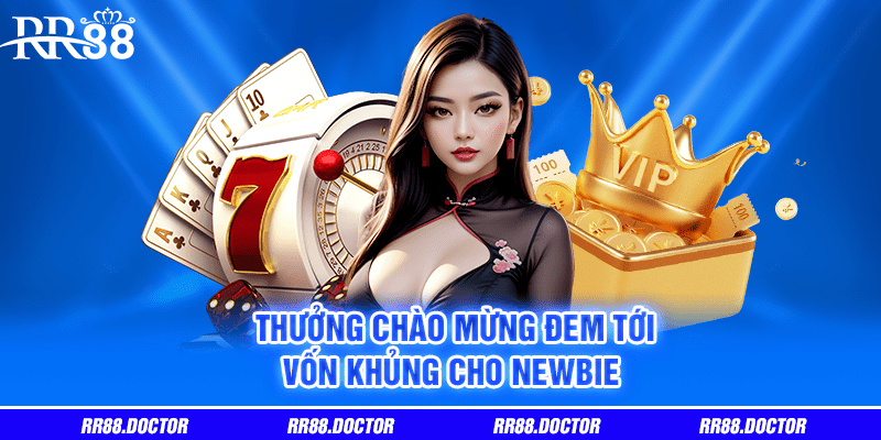Thưởng chào mừng đem tới vốn khủng cho newbie 