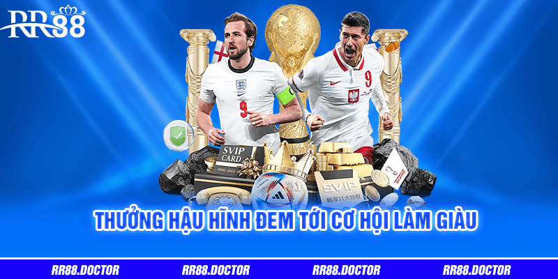 Thưởng hậu hĩnh đem tới cơ hội làm giàu 