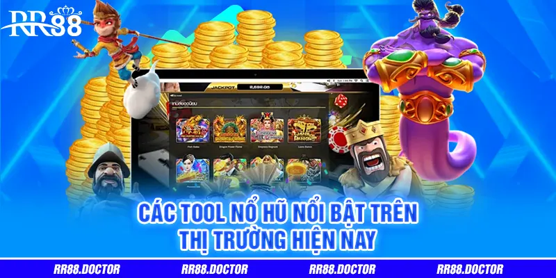 Các tool nổ hũ nổi bật trên thị trường năm 2025
