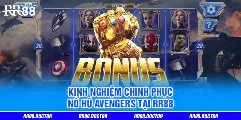 Kinh nghiệm chinh phục Nổ Hũ Avengers tại RR88