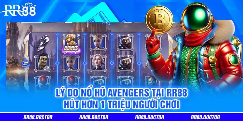 Lý do Nổ Hũ Avengers tại RR88 hút hơn 1 triệu người chơi