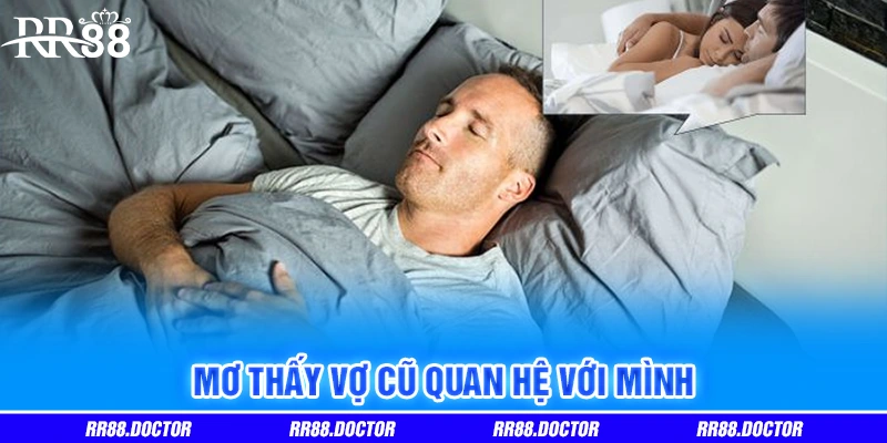 Mơ thấy vợ cũ quan hệ với mình Mơ thấy vợ cũ quan hệ với mình