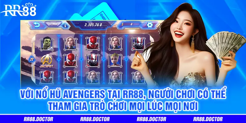 Với Nổ Hũ Avengers tại RR88, người chơi có thể tham gia trò chơi mọi lúc mọi nơi